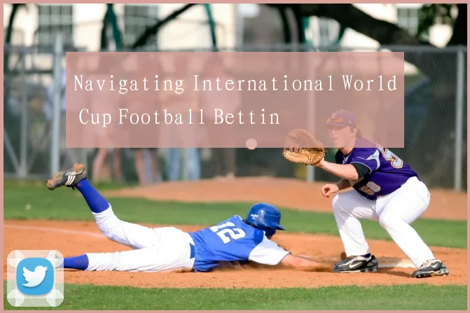 Navigating International World Cup Football Bettin