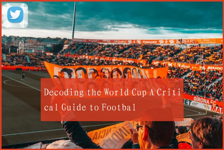Decoding the World Cup A Critical Guide to Footbal